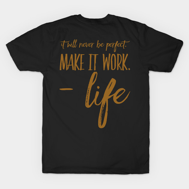 It will never be perfect make it work life by WordFandom